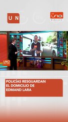 Policías resguardan el domicilio de Edmand Lara