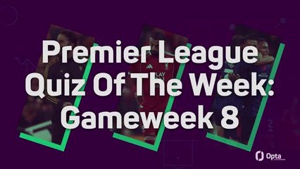 Premier League Quiz Of The Week: Gameweek 8