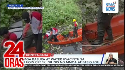Mga basura at water hyacinth sa Ilugin Creek, nilinis ng MMDA at Pasig LGU | 24 Oras