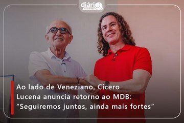 Ao lado de Veneziano, Cícero Lucena anuncia retorno ao MDB: "Seguiremos juntos, ainda mais fortes"