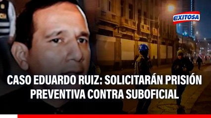 Caso Eduardo Ruiz: Solicitarán prisión preventiva contra suboficial PNP Luis Magallanes