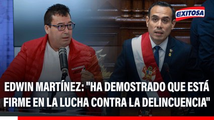 Edwin Martínez sobre José Jerí: "Ha demostrado que está firme en la lucha contra la delincuencia"
