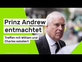Prinz Andrew entmachtet: All seine Titel futsch - Treffen mit William und Charles eskaliert