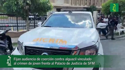 Fijan audiencia de coerción contra alguacil vinculado al crimen de joven frente al Palacio de Justicia de SFM