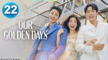 Our Golden Days Episode 22 Engsub