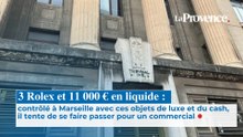 Contrôlé à Marseille avec ces objets de luxe et du cash,  il tente de se faire passer  pour un commercial