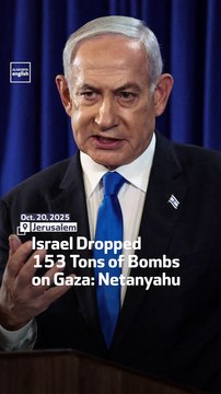 Israel Dropped 153 Tons of Bombs on Gaza: Netanyahu