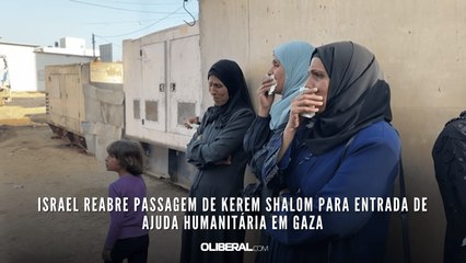 Israel reabre passagem de Kerem Shalom para entrada de ajuda humanitária em Gaza