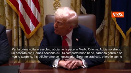 Trump: Per prima volta abbiamo pace in Medio Oriente. Se Hamas romperà la tregua li sradicheremo