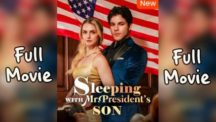 Sleeping With Mr President's Son Full - Full HD Movie HOT