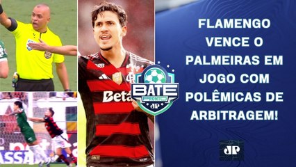 FLAMENGO VENCE PALMEIRAS; POLÊMICAS DA ARBITRAGEM; SÃO PAULO ATROPELADO PELO MIRASSOL! | BATE-PRONTO