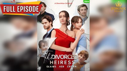 The Divorced Heiress Claims Her Crown Full Episode  BD Channel