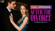 After The Divorce, The Heiress Takes It All & Detailed Version - Full