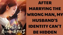 AFTER MARRYING THE WRONG MAN, MY HUSBAND'S IDENTITY CAN'T BE HIDDEN