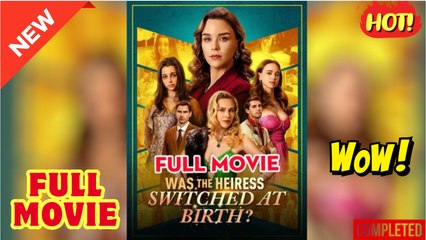 Was The Heiress Switched At Birth Full Movie - Reelshort - Video Dailymotion