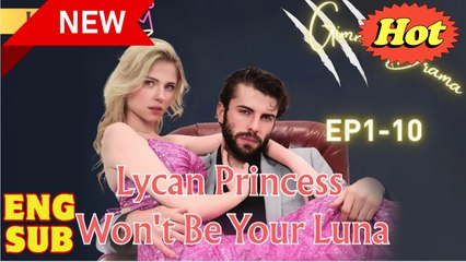 Lycan Princess Won't Be Your Luna full short drama - Video Dailymotion