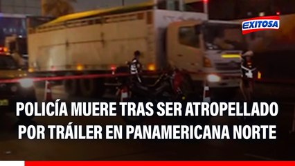 Policía en moto muere tras ser atropellado por un tráiler en la Panamericana Norte