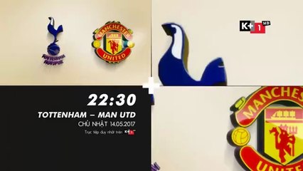 Tottenham Hotspur - Man United (14/5/2017) | Trailer trên K+1 HD