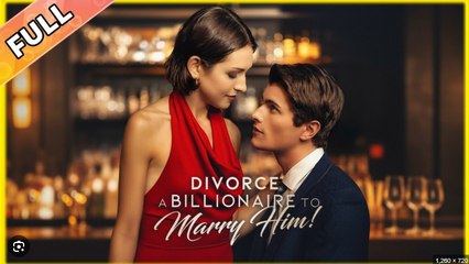 Divorce A Billionaire To Marry Him Full Movies English Sub
