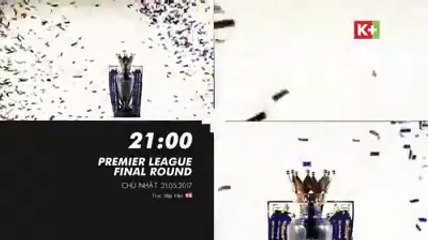Ngoại Hạng Anh Mùa Giải 2016/17 - Vòng Đấu Cuối Cùng | Trọn Vẹn và Duy Nhất trên K+