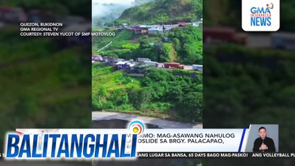 Quezon Bukidnon MDRRMO - Mag-asawang nahulog sa bangin dahil sa landslide sa Brgy. Palacapao, patuloy na hinahanap | Balitanghali