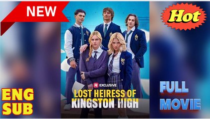 Lost Heiress of Kingston High (2025) - FULL Reelshort