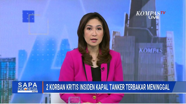 2 Korban Kritis Kapal Tanker Terbakar Meninggal Dunia, Total Korban Jadi 13 Orang | SAPA PAGI