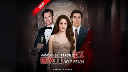 Move Aside! I'm The Ex Beyond Your Reach!  - FULL MOVIES ENGLISH SUB