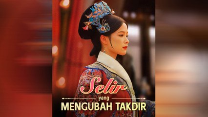 Selir Yang Mengubah Takdir Episode Lengkap
