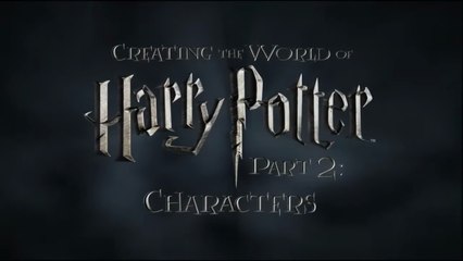 Creating the World of Harry Potter: Part 2 – Characters (Behind-the-Scenes Documentary)