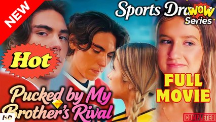Pucked by My Brother's Rival DramaBox ENGLISH SUB-FULL MOVIE