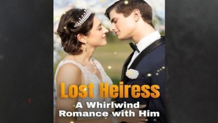Lost Heiress A Whirlwind Romance with Him Full - Full HD Movie HOT