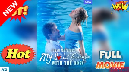 Flash Marriage My Soul Exchange with The Boss Full ENGLISH SUB-FULL MOVIE