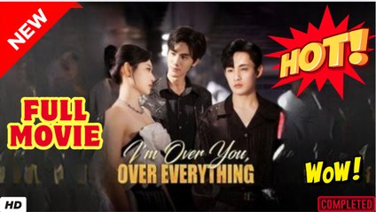 I'm Over You, Over Everything (2025) - FULL [Eng Sub] - Video Dailymotion