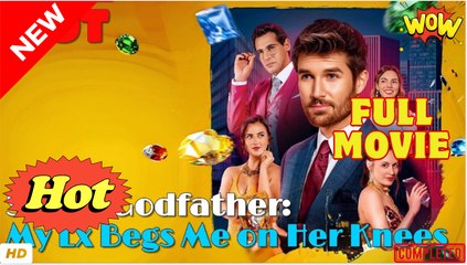 Super Godfather My Ex Begs Me on Her Knees Full