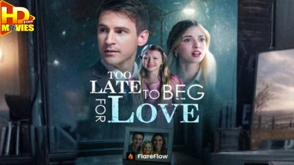 Too Late To Beg For Love Full - Full HD Movie HOT