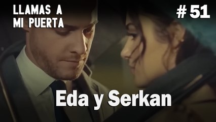 Eda y Serkan #51 - Llamas a  MI Puerta