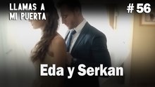 Eda y Serkan #56- Llamas a  MI Puerta