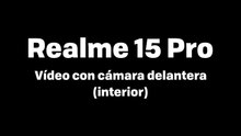 Realme 15 Pro - Vídeo (interior) cámara delantera