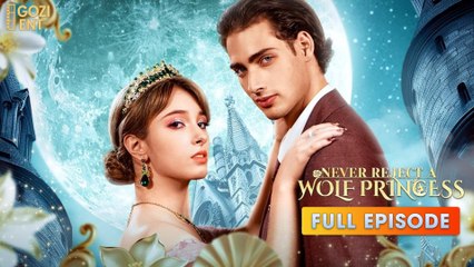 Never Reject A Wolf Princess 2025 [ SHORT DRAMA | FULL ]