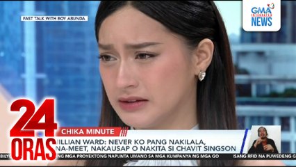 Jillian Ward - never ko pang nakilala, na-meet, nakausap o nakita si Chavit Singson | 24 Oras