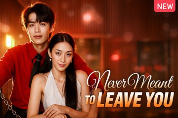 Never Meant to Leave You _ Never Let You Go Again Chinese Drama