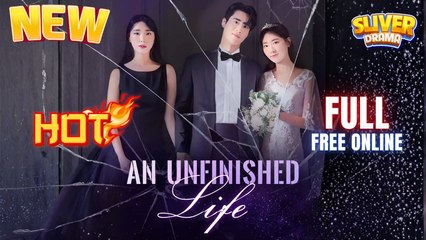 An Unfinished Life Full Movie HD I Best CDrama ShortFilms Hot CEO Billionaire Revenge Romance 2025