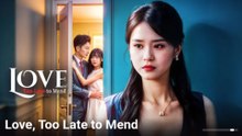 Love, Too Late To Mend Full Episode