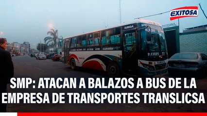 SMP: Atacan a balazos a bus de la empresa de transportes Translicsa