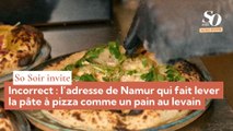 So Soir vous invite : Incorrect, l’adresse de Namur qui fait lever la pâte à pizza comme un pain au levain