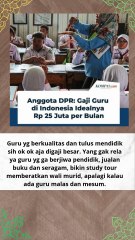 Gaji Guru idealnya 25 juta perbulan Gaji DPR idealnya 2,5 juta perbulan Setuju ga gaes