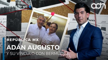 Adán Augusto enfrenta señalamientos por nexos con Hernán Bermúdez y riqueza inusual I República Mx
