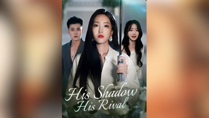 His Shadow, His Rival Full Movies