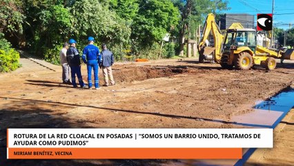 Rotura de la Red Cloacal en Posadas Somos un barrio unido, tratamos de ayudar como pudimos